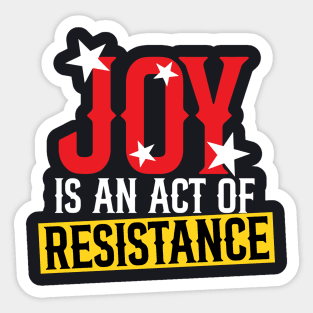 Joy Is An Act Of Resistance Sticker